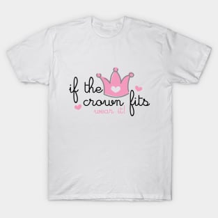 IF THE CROWN FITS WEAR IT T-Shirt